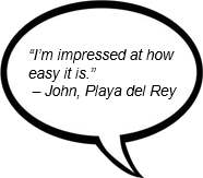 'I'm impressed at how easy it is.' - John, Playa del Rey