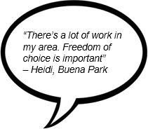 'There's a lot of work in my area. Freedom of choice is important' - Heidi, Buena Park