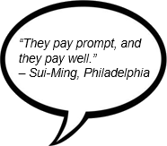 'They pay prompt, and they pay well.' - Sui-Ming, Philadelphia